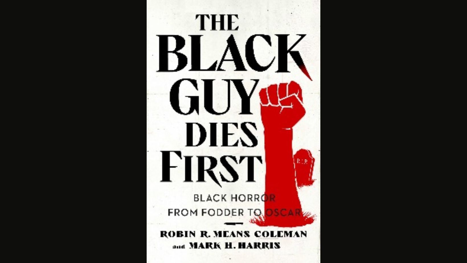 [Book Review] THE BLACK GUY DIES FIRST: BLACK HORROR FROM FODDER TO OSCAR